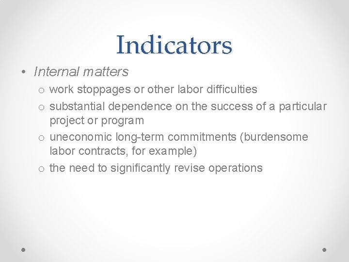 Indicators • Internal matters o work stoppages or other labor difficulties o substantial dependence