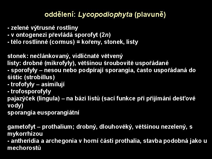 oddělení: Lycopodiophyta (plavuně) - zelené výtrusné rostliny - v ontogenezi převládá sporofyt (2 n)