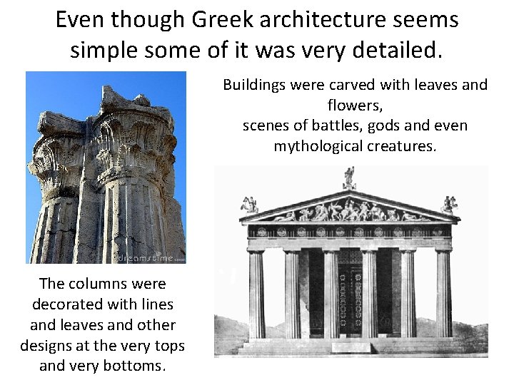 Even though Greek architecture seems simple some of it was very detailed. Buildings were
