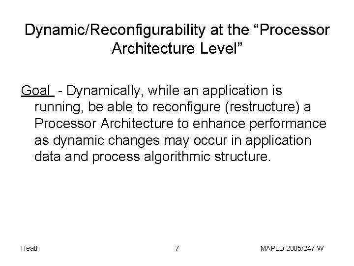 Dynamic/Reconfigurability at the “Processor Architecture Level” Goal - Dynamically, while an application is running,