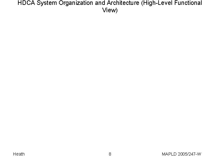 HDCA System Organization and Architecture (High-Level Functional View) Heath 8 MAPLD 2005/247 -W 