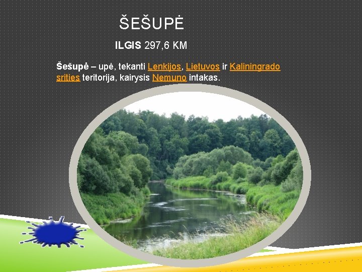  ŠEŠUPĖ ILGIS 297, 6 KM Šešupė – upė, tekanti Lenkijos, Lietuvos ir Kaliningrado