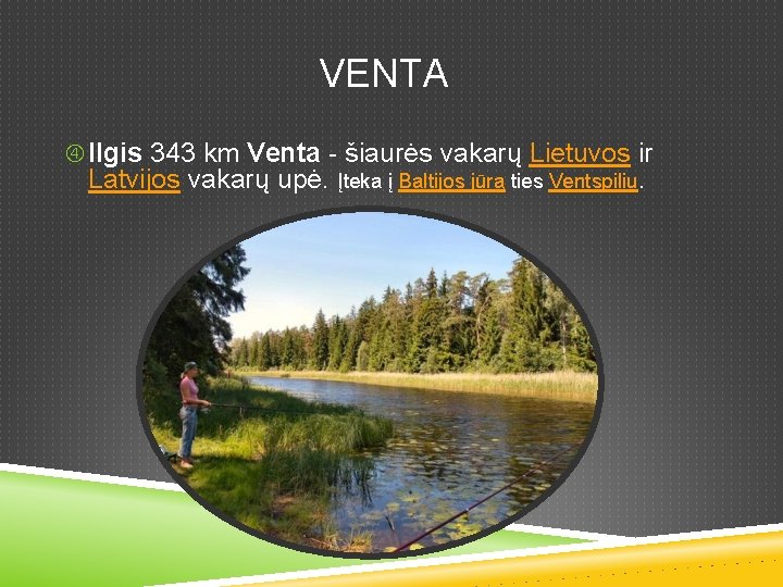  VENTA Ilgis 343 km Venta - šiaurės vakarų Lietuvos ir Latvijos vakarų upė.