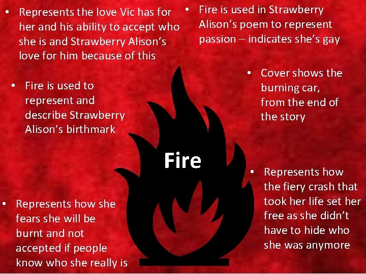  • Represents the love Vic has for • Fire is used in Strawberry