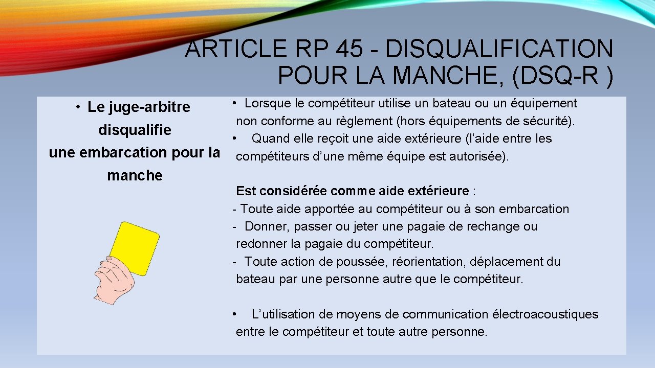 ARTICLE RP 45 - DISQUALIFICATION POUR LA MANCHE, (DSQ-R ) • Lorsque le compétiteur