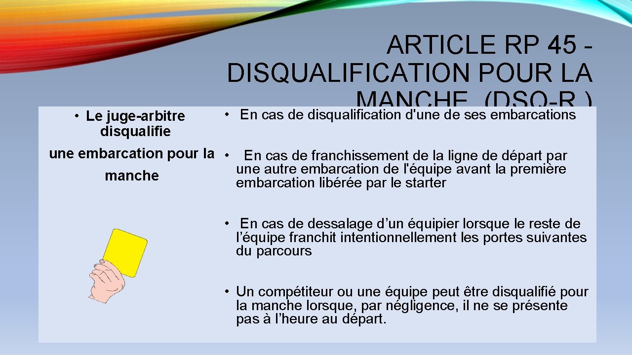 • Le juge-arbitre disqualifie ARTICLE RP 45 - DISQUALIFICATION POUR LA MANCHE, (DSQ-R • Le juge-arbitre disqualifie ARTICLE RP 45 - DISQUALIFICATION POUR LA MANCHE, (DSQ-R