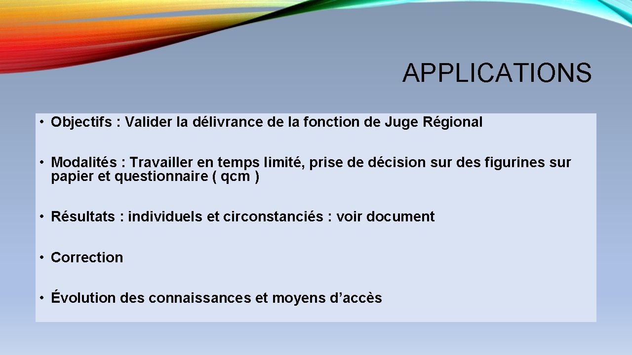 APPLICATIONS • Objectifs : Valider la délivrance de la fonction de Juge Régional •