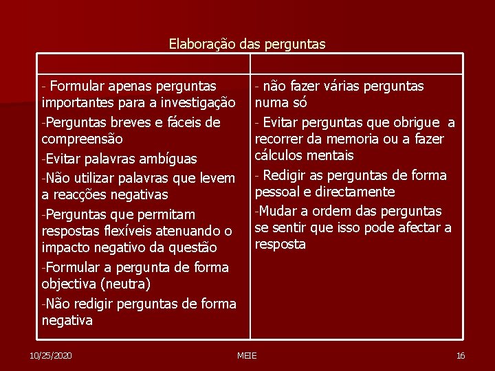 Elaboração das perguntas Formular apenas perguntas importantes para a investigação -Perguntas breves e fáceis