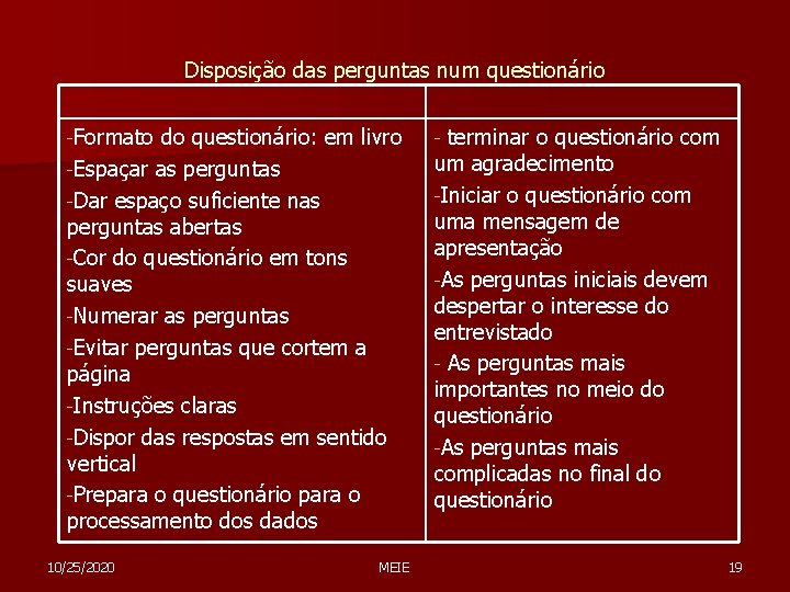 Disposição das perguntas num questionário -Formato do questionário: em livro -Espaçar as perguntas -Dar