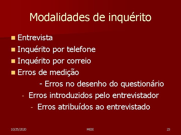 Modalidades de inquérito n Entrevista n Inquérito por telefone n Inquérito por correio n