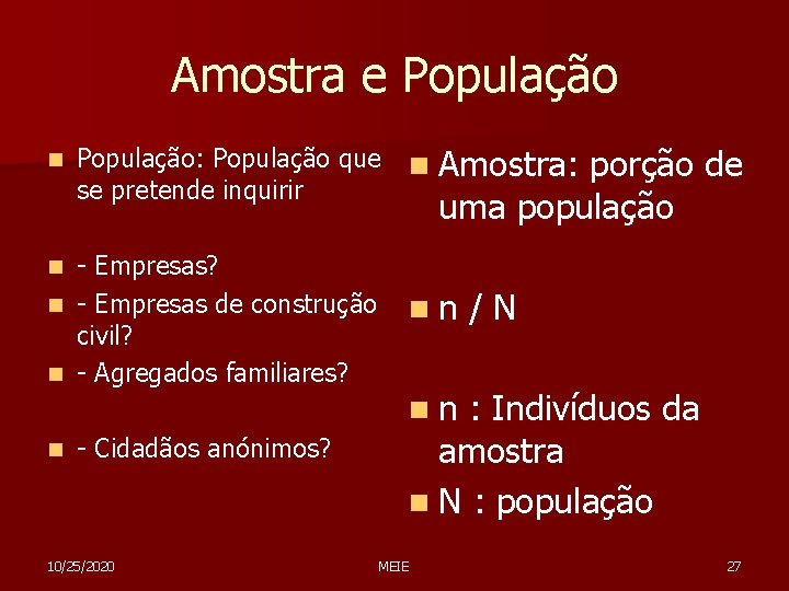 Amostra e População n População: População que se pretende inquirir - Empresas? n -