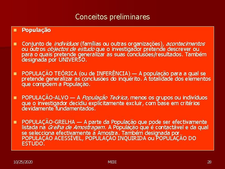 Conceitos preliminares n População n Conjunto de indivíduos (famílias ou outras organizações), acontecimentos ou