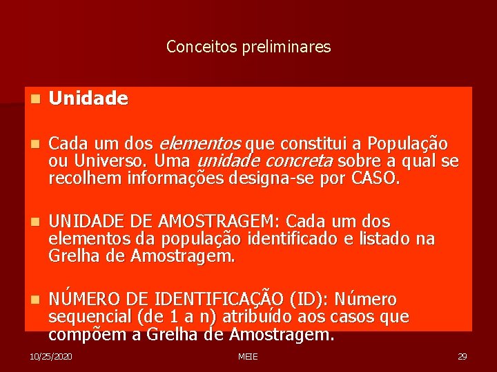 Conceitos preliminares n Unidade n Cada um dos elementos que constitui a População ou