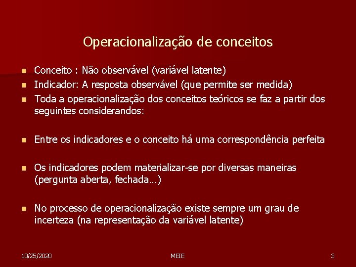 Operacionalização de conceitos Conceito : Não observável (variável latente) n Indicador: A resposta observável