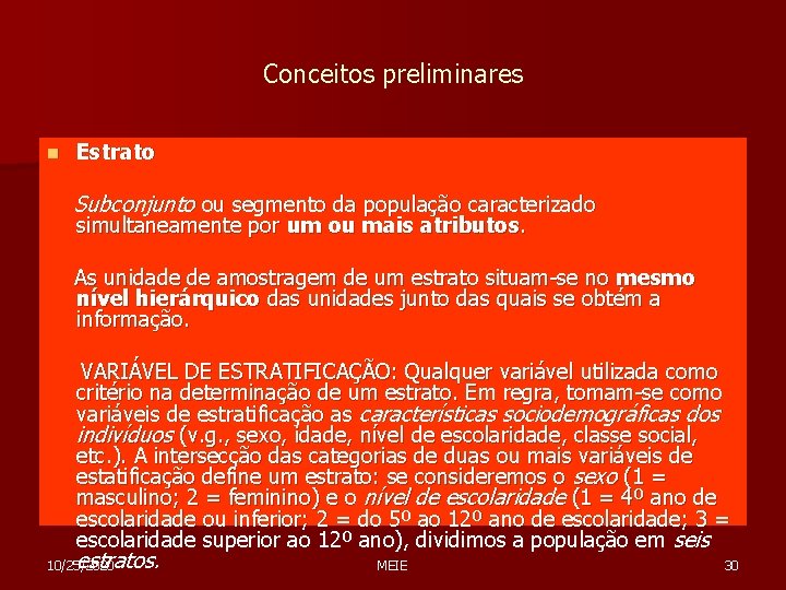 Conceitos preliminares n Estrato Subconjunto ou segmento da população caracterizado simultaneamente por um ou