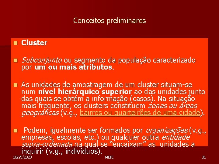 Conceitos preliminares n Cluster n Subconjunto ou segmento da população caracterizado n As unidades