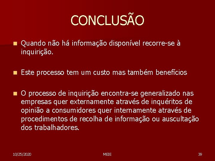 CONCLUSÃO n Quando não há informação disponível recorre-se à inquirição. n Este processo tem