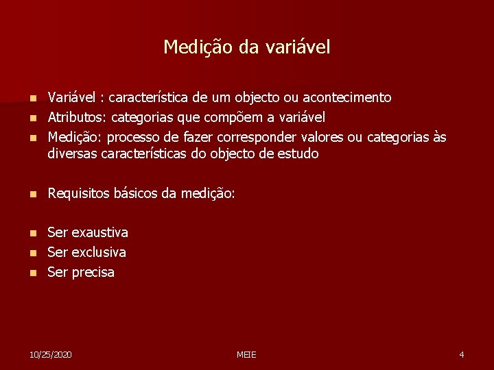 Medição da variável Variável : característica de um objecto ou acontecimento n Atributos: categorias