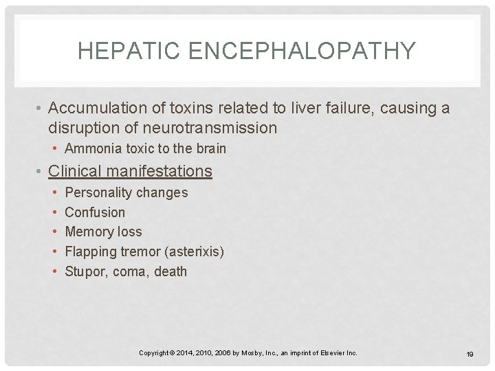 HEPATIC ENCEPHALOPATHY • Accumulation of toxins related to liver failure, causing a disruption of