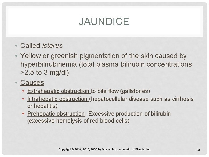 JAUNDICE • Called icterus • Yellow or greenish pigmentation of the skin caused by