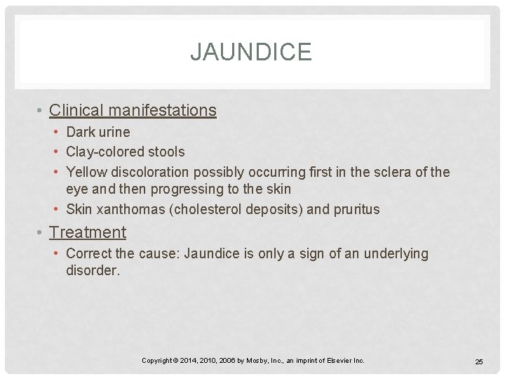 JAUNDICE • Clinical manifestations • Dark urine • Clay-colored stools • Yellow discoloration possibly