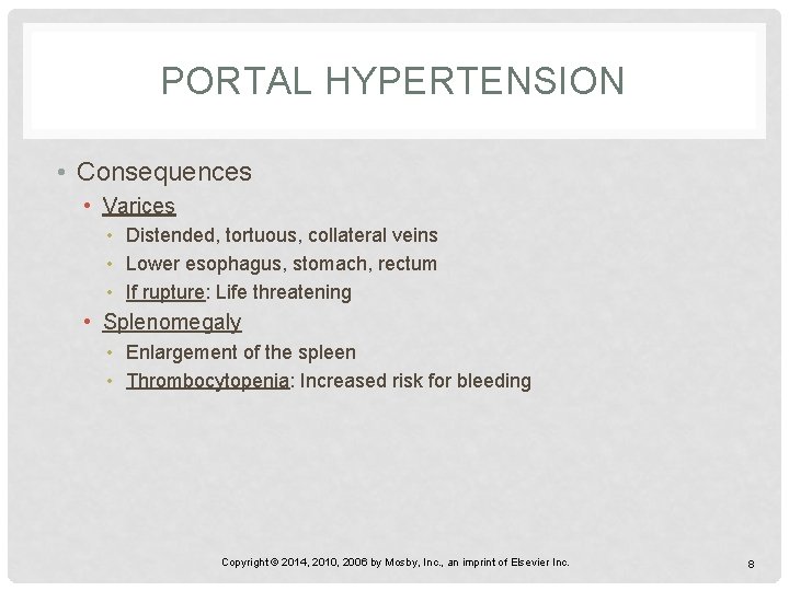 PORTAL HYPERTENSION • Consequences • Varices • Distended, tortuous, collateral veins • Lower esophagus,