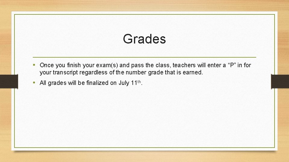 Grades • Once you finish your exam(s) and pass the class, teachers will enter Grades • Once you finish your exam(s) and pass the class, teachers will enter