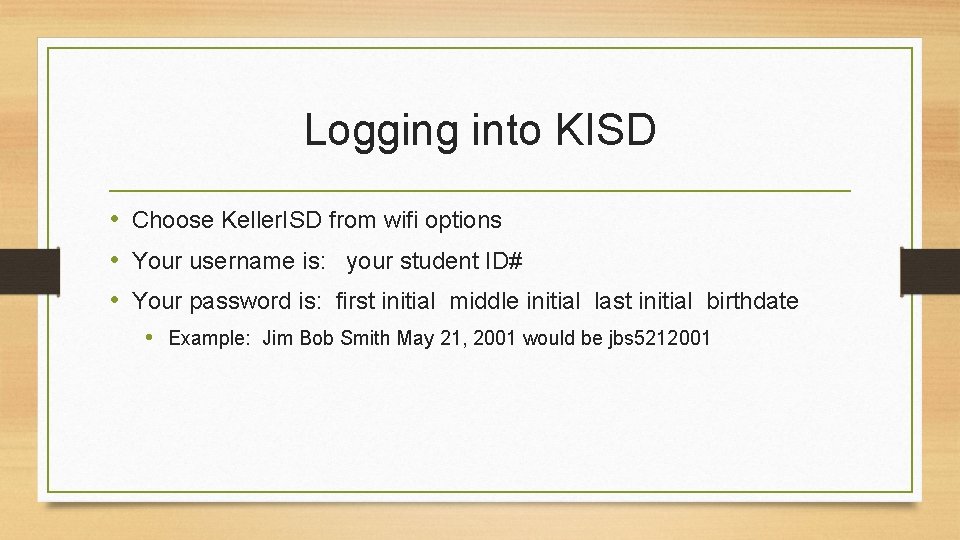 Logging into KISD • Choose Keller. ISD from wifi options • Your username is: Logging into KISD • Choose Keller. ISD from wifi options • Your username is: