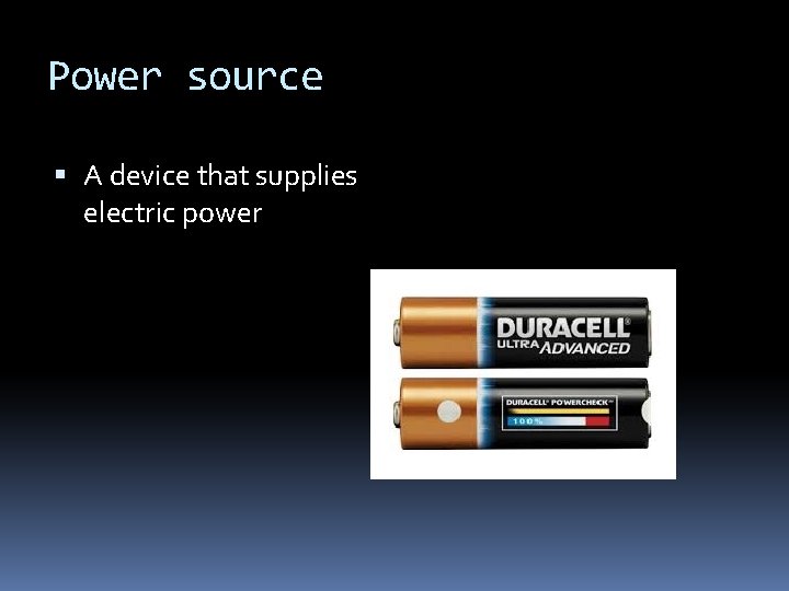 Power source A device that supplies electric power 