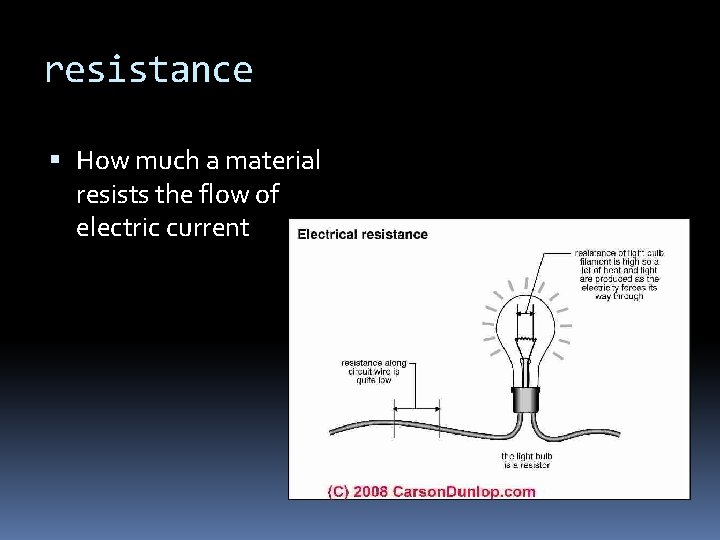 resistance How much a material resists the flow of electric current 