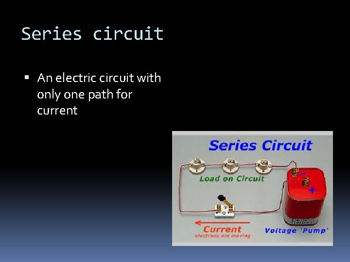 Series circuit An electric circuit with only one path for current 