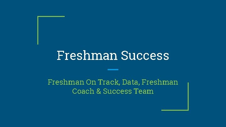 Freshman Success Freshman On Track, Data, Freshman Coach & Success Team 