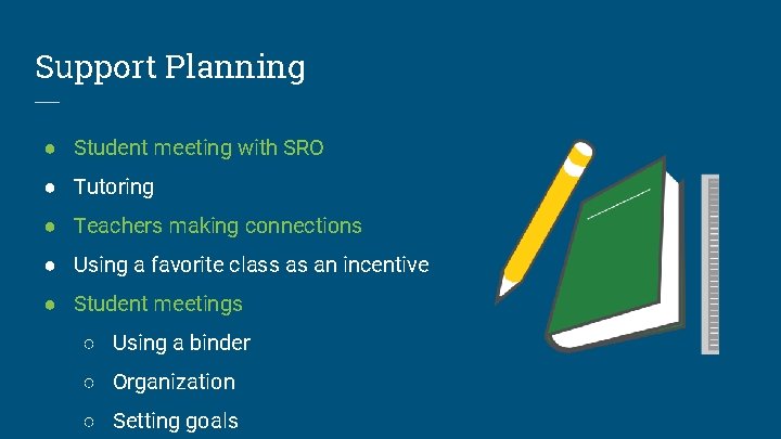 Support Planning ● Student meeting with SRO ● Tutoring ● Teachers making connections ●