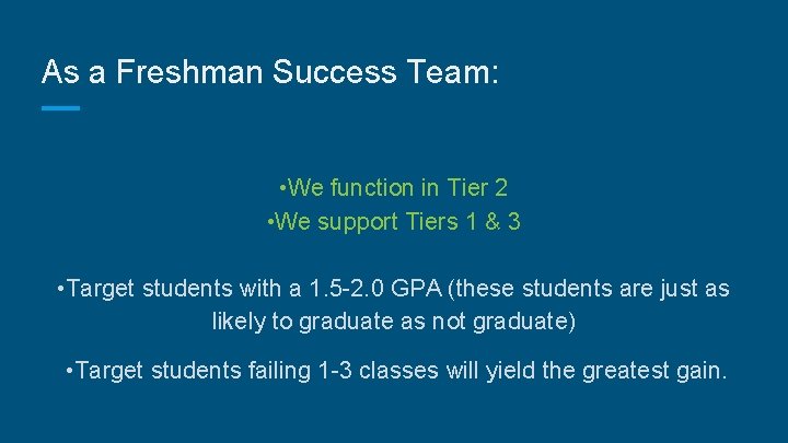 As a Freshman Success Team: • We function in Tier 2 • We support