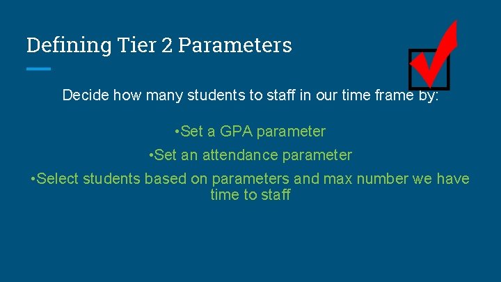 Defining Tier 2 Parameters Decide how many students to staff in our time frame