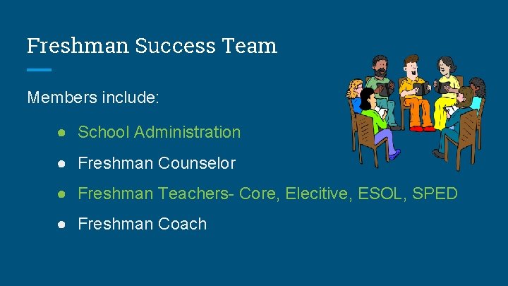 Freshman Success Team Members include: ● School Administration ● Freshman Counselor ● Freshman Teachers-