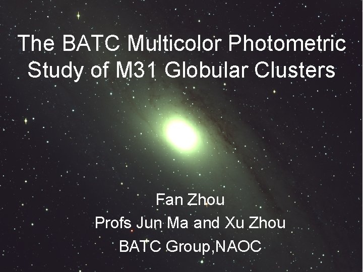 The BATC Multicolor Photometric Study of M 31 Globular Clusters Fan Zhou Profs Jun