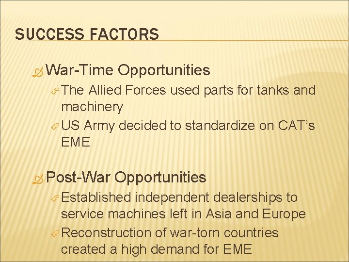 SUCCESS FACTORS War-Time Opportunities The Allied Forces used parts for tanks and machinery US