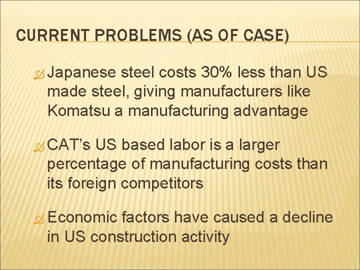 CURRENT PROBLEMS (AS OF CASE) Japanese steel costs 30% less than US made steel,