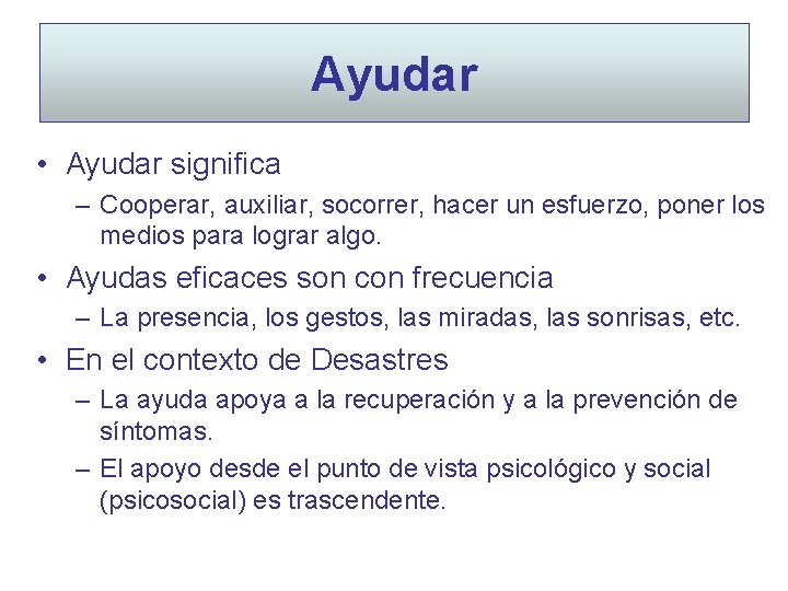 Ayudar • Ayudar significa – Cooperar, auxiliar, socorrer, hacer un esfuerzo, poner los medios