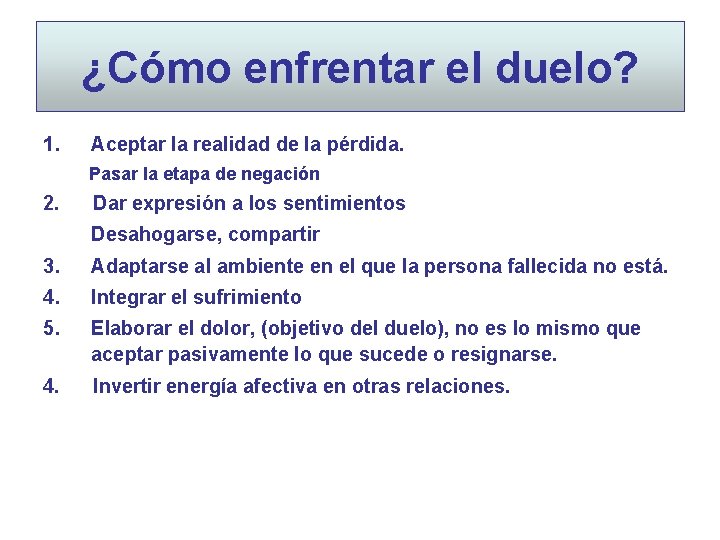 ¿Cómo enfrentar el duelo? 1. Aceptar la realidad de la pérdida. Pasar la etapa