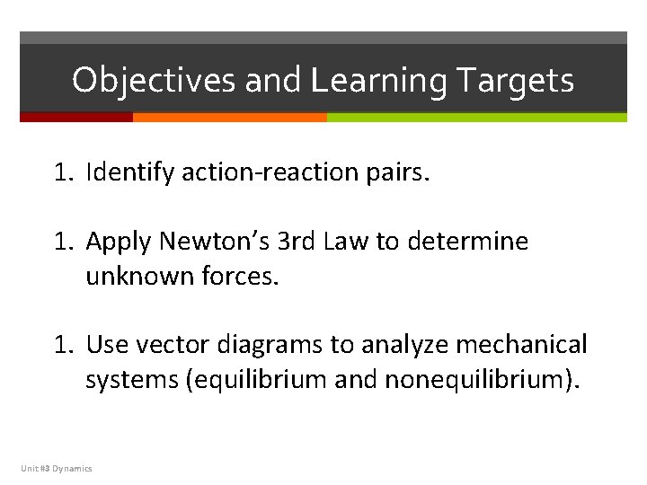 Objectives and Learning Targets 1. Identify action-reaction pairs. 1. Apply Newton’s 3 rd Law