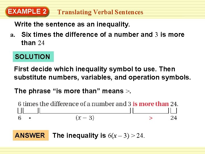 EXAMPLE 2 Translating Verbal Sentences Write the sentence as an inequality. a. Six times