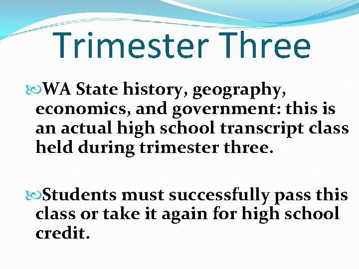 Trimester Three WA State history, geography, economics, and government: this is an actual high