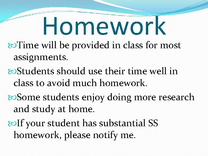 Homework Time will be provided in class for most assignments. Students should use their