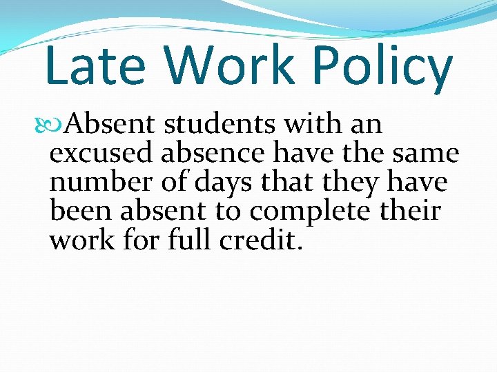 Late Work Policy Absent students with an excused absence have the same number of