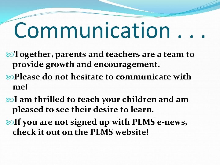 Communication. . . Together, parents and teachers are a team to provide growth and