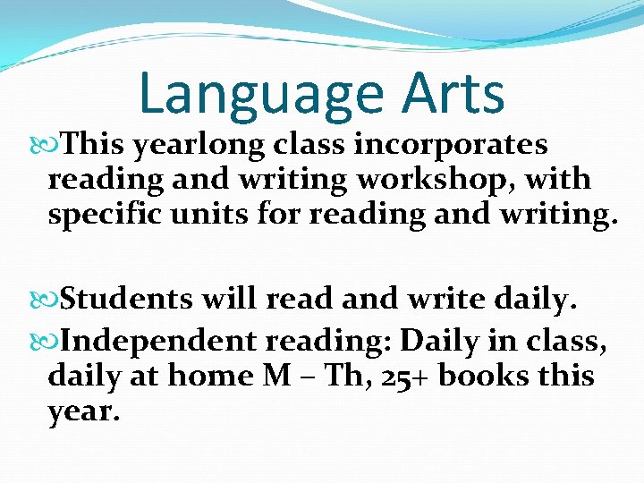 Language Arts This yearlong class incorporates reading and writing workshop, with specific units for