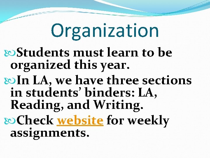 Organization Students must learn to be organized this year. In LA, we have three