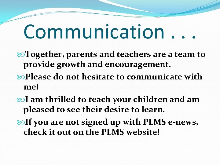 Communication. . . Together, parents and teachers are a team to provide growth and